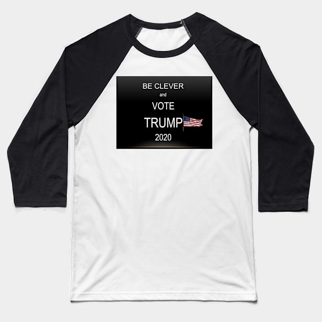 Be Clever and Vote Trump Face Mask, Mugs, Totes Baseball T-Shirt by DeniseMorgan